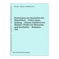 Postscenien Zur Geschichte Der Menschheit. - Nebst Einem Anhang. - Johann Gottfried Von Herder's Werke Zur Phi - Internationale Autoren