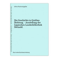 Die Geschichte In Grabbes Dichtung. - Ausstellung Der Lippischen Landesbibliothek Detmold. - Auteurs Int.