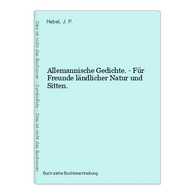 Allemannische Gedichte. - Für Freunde Ländlicher Natur Und Sitten. - International Authors