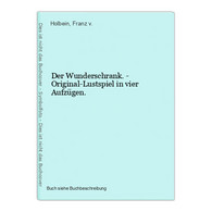 Der Wunderschrank. - Original-Lustspiel In Vier Aufzügen. - Internationale Autoren