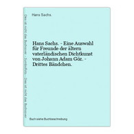 Hans Sachs. - Eine Auswahl Für Freunde Der ältern Vaterländischen Dichtkunst Von Johann Adam Göz. - Drittes Bä - International Authors
