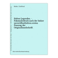 Sieben Legenden. - Faksimiledruck Nach Der Bisher Unveröffentlichten Ersten Fassung Der Originalhandschrift. - Autori Internazionali