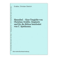 Hannibal. - Eine Tragödie Von Christian Grabbe. Ergänzte Und Für Die Bühne Bearbeitet Von C. Spielmann. - Internationale Auteurs