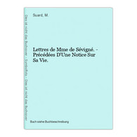 Lettres De Mme De Sévigné. - Précédées D'Une Notice Sur Sa Vie. - Internationale Auteurs