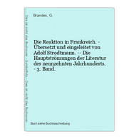 Die Reaktion In Frankreich. - Übersetzt Und Eingeleitet Von Adolf Strodtmann. -- Die Hauptströmungen Der Liter - Auteurs Int.