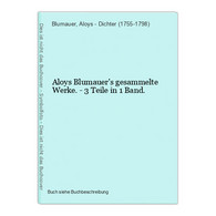 Aloys Blumauer's Gesammelte Werke. - 3 Teile In 1 Band. - Auteurs Int.