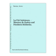 La Cité Intérieure. - Maurice De Guérin Und Friedrich Hölderlin. - Autori Internazionali