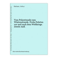 Vom Polarstrande Zum Wüstenstrande. Frohe Fahrten Vor Und Nach Dem Weltkriege. Zweite Aufl. - Sonstige & Ohne Zuordnung