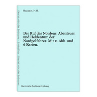 Der Ruf Des Nordens. Abenteuer Und Heldentum Der Nordpolfahrer. Mit 11 Abb. Und 6 Karten. - Sonstige & Ohne Zuordnung