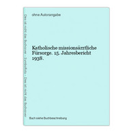 Katholische Missionsärztliche Fürsorge. 15. Jahresbericht 1938. - Sonstige & Ohne Zuordnung