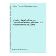 Ju-Ju. - Geschichten Von Menschenfressern, Geistern Und Götzenbildern In Afrika. - Sonstige & Ohne Zuordnung