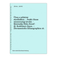 Úton A Szibériai Atyafiakhoz. - Jankó János Oroszországi Levelei. - Közreadja Hála József - Ifj. Kodolányi Ján - Sonstige & Ohne Zuordnung