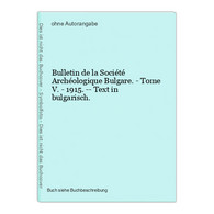 Bulletin De La Société Archéologique Bulgare. - Tome V. - 1915. -- Text In Bulgarisch. - Sonstige & Ohne Zuordnung