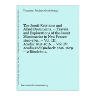 The Jesuit Relations And Allied Documents. -- Travels And Explorations Of The Jesuit Missionaries In New Franc - Sonstige & Ohne Zuordnung