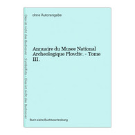 Annuaire Du Musee National Archeologique Plovdiv. - Tome III. - Sonstige & Ohne Zuordnung