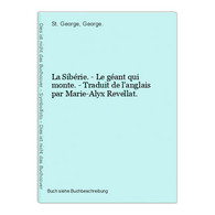 La Sibérie. - Le Géant Qui Monte. - Traduit De L'anglais Par Marie-Alyx Revellat. - Sonstige & Ohne Zuordnung