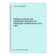 Jubiläumsschrift Zum 150jährigen Bestehen Des Neuburger Liederkranzes 1847 - 1997. - Mappemondes