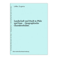 Landschaft Und Stadt In Pfalz Und Saar. - Geographische Charakterbilder. - Landkarten