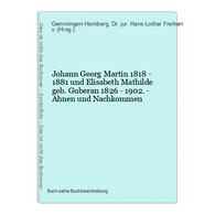 Johann Georg Martin 1818 - 1881 Und Elisabeth Mathilde Geb. Guberan 1826 - 1902. - Ahnen Und Nachkommen - Mapamundis