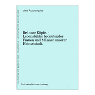 Brünner Köpfe. - Lebensbilder Bedeutender Frauen Und Männer Unserer Heimatstadt. - Landkarten