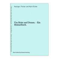 Um Main Und Donau. - Ein Heimatbuch. - Landkarten