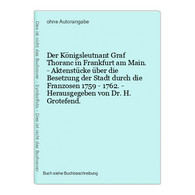 Der Königsleutnant Graf Thoranc In Frankfurt Am Main. - Aktenstücke über Die Besetzung Der Stadt Durch Die Fra - Mapamundis