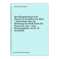 Der Königsleutnant Graf Thoranc In Frankfurt Am Main. - Aktenstücke über Die Besetzung Der Stadt Durch Die Fra - Maps Of The World