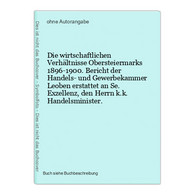 Die Wirtschaftlichen Verhältnisse Obersteiermarks 1896-1900. Bericht Der Handels- Und Gewerbekammer Leoben Ers - Mappemondes