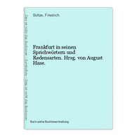 Frankfurt In Seinen Sprichwörtern Und Redensarten. Hrsg. Von August Hase. - Mapamundis