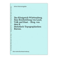 Das Königreich Württemberg. Eine Beschreibung Von Land, Volk Und Staat. - Hrsg. Von Dem K. Statistisch-Topogra - Wereldkaarten