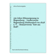 150 Jahre Männergesang In Regensburg. - Liederverein Regensburg-Stadtamhof Von 1848 E. V. - Heimatverein Satt - Mappamondo