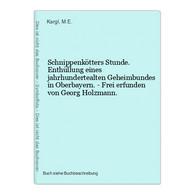 Schnippenkötters Stunde. Enthüllung Eines Jahrhundertealten Geheimbundes In Oberbayern. - Frei Erfunden Von Ge - Wereldkaarten