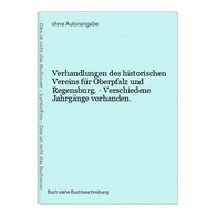 Verhandlungen Des Historischen Vereins Für Oberpfalz Und Regensburg. - Verschiedene Jahrgänge Vorhanden. - Maps Of The World