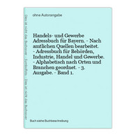 Handels- Und Gewerbe Adressbuch Für Bayern. - Nach Amtlichen Quellen Bearbeitet. - Adressbuch Für Behörden, In - Mapamundis