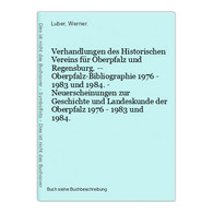 Verhandlungen Des Historischen Vereins Für Oberpfalz Und Regensburg. -- Oberpfalz-Bibliographie 1976 - 1983 Un - Mappemondes