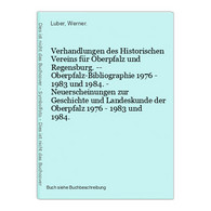 Verhandlungen Des Historischen Vereins Für Oberpfalz Und Regensburg. -- Oberpfalz-Bibliographie 1976 - 1983 Un - Maps Of The World