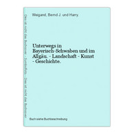 Unterwegs In Bayerisch-Schwaben Und Im Allgäu. - Landschaft - Kunst - Geschichte. - Mapamundis