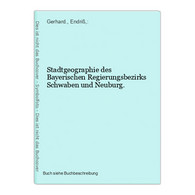 Stadtgeographie Des Bayerischen Regierungsbezirks Schwaben Und Neuburg. - Mapamundis