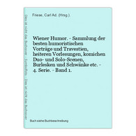 Wiener Humor. - Sammlung Der Besten Humoristischen Vorträge Und Travestien, Heiteren Vorlesungen, Komichen Duo - Maps Of The World