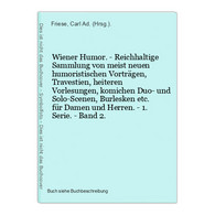 Wiener Humor. - Reichhaltige Sammlung Von Meist Neuen Humoristischen Vorträgen, Travestien, Heiteren Vorlesung - Mapamundis