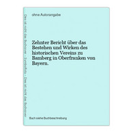 Zehnter Bericht über Das Bestehen Und Wirken Des Historischen Vereins Zu Bamberg In Oberfranken Von Bayern. - Maps Of The World