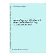 90 Ausflüge Von München Auf Einem Halben Bis Drei Tage. 11. Aufl. Mit 1 Karte. - Wereldkaarten