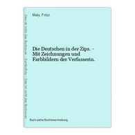 Die Deutschen In Der Zips. - Mit Zeichnungen Und Farbbildern Der Verfasserin. - Landkarten