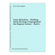 Unser Krönchen. - Streifzug Durch Die Lange Vergangenheit Des Siegener Lebens. - Band 1. - Mappemondes