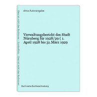 Verwaltungsbericht Des Stadt Nürnberg Für 1928/29 ( 1. April 1928 Bis 31.März 1929 - Maps Of The World