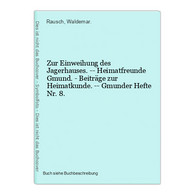 Zur Einweihung Des Jagerhauses. -- Heimatfreunde Gmund. - Beiträge Zur Heimatkunde. -- Gmunder Hefte Nr. 8. - Landkarten