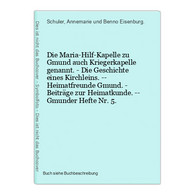 Die Maria-Hilf-Kapelle Zu Gmund Auch Kriegerkapelle Genannt. - Die Geschichte Eines Kirchleins. -- Heimatfreun - Mappemondes