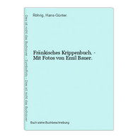 Fränkisches Krippenbuch. - Mit Fotos Von Emil Bauer. - Mapamundis