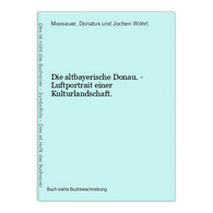 Die Altbayerische Donau. - Luftportrait Einer Kulturlandschaft. - Mappamondo