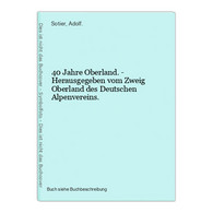 40 Jahre Oberland. - Herausgegeben Vom Zweig Oberland Des Deutschen Alpenvereins. - Maps Of The World